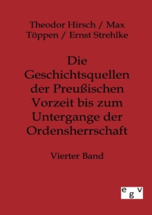 Image for Die Geschichtsquellen der Preussischen Vorzeit bis zum Untergange der Ordensherrschaft