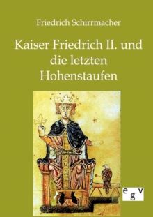 Image for Kaiser Friedrich II. und die letzten Hohenstaufen