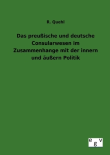 Image for Das preussische und deutsche Consularwesen im Zusammenhange mit der innern und aussern Politik