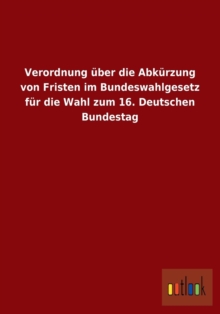 Image for Verordnung Uber Die Abkurzung Von Fristen Im Bundeswahlgesetz Fur Die Wahl Zum 16. Deutschen Bundestag
