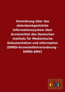 Image for Verordnung uber das datenbankgestutzte Informationssystem uber Arzneimittel des Deutschen Instituts fur Medizinische Dokumentation und Information (DIMDI-Arzneimittelverordnung - DIMDI-AMV)