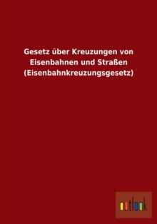 Image for Gesetz uber Kreuzungen von Eisenbahnen und Strassen (Eisenbahnkreuzungsgesetz)