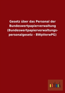 Image for Gesetz uber das Personal der Bundeswertpapierverwaltung (Bundeswertpapierverwaltungspersonalgesetz - BWpVerwPG)