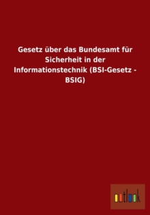 Image for Gesetz uber das Bundesamt fur Sicherheit in der Informationstechnik (BSI-Gesetz - BSIG)
