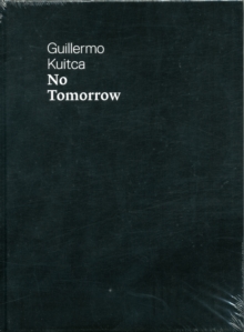 Image for Guillermo Kuitca: No Tomorrow!