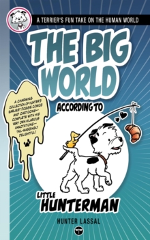 Image for The Big World According to Little Hunterman: Fun and Seriously Cool Doggy Wisdom for Dog Lovers