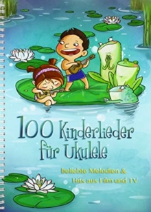 100 Kinderlieder Fur Ukulele: Beliebte Melodien & Hits Aus Film Und Tv