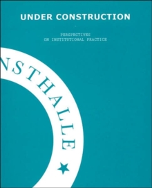 Image for Under Construction - On Institutional Practice