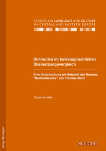 Diminutiva im balkansprachlichen Uebersetzungsvergleich. Eine Untersuchung am Beispiel des Romans "Buddenbrooks" von Thomas Mann