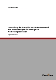 Image for Darstellung der Europaischen HDTV-Norm und ihre Auswirkungen auf die digitale Werbefilmproduktion