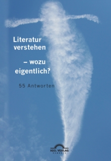 Image for Literatur verstehen - wozu eigentlich? 55 Antworten: Herausgegeben von Nikola Robach