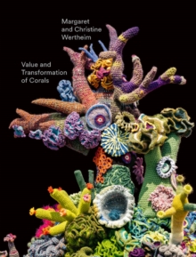 Image for Margaret and Christine Wertheim - value and transformation of corals