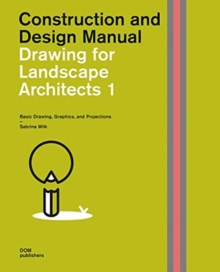 Drawing for Landscape Architects 1: Basic Drawing, Graphics, and Projections