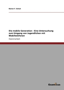 Image for Die mobile Generation - Eine Untersuchung zum Umgang von Jugendlichen mit Mobiltelefonen
