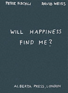 Image for Will Happiness Find Me? - Peter Fischli / David Weiss