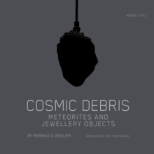 Image for Cosmic debris  : meteorites and jewellery objects by Reinhold Ziegler