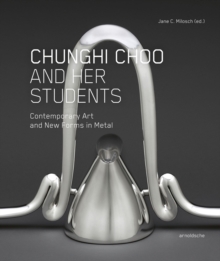 Chunghi Choo and Her Students: Contemporary Art and New Forms in Metal