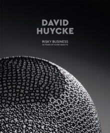 David Huycke: Risky Business. 25 Years of Silver Objects