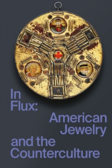 Image for In flux  : American jewelry and the counterculture