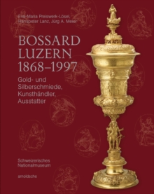 Image for Bossard Luzern 1868–1997 : Gold- und Silberschmiede, Kunsthandler, Ausstatter