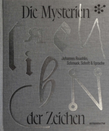 Image for Die Mysterien der Zeichen : Johannes Reuchlin, Schmuck, Schrift & Sprache