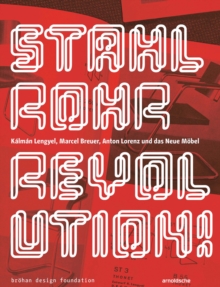 Image for Stahlrohrrevolution!  : Kâalmâan Lengyel, Marcel Breuer, Anton Lorenz und das Neue Mèobel