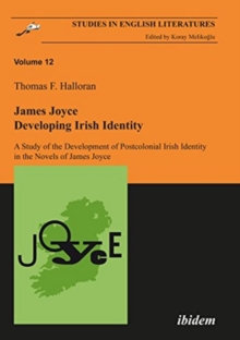 Image for James Joyce developing Irish identity  : a study of the development of postcolonial Irish identity in the novels of James Joyce