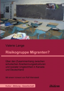 Image for Risikogruppe Migranten?!.  ber den Zusammenhang zwischen schulischen Anerkennungsstrukturen und sozialer Ungleichheit in Kanada und Deutschland