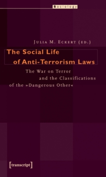 Image for The Social Life of Anti-Terrorism Laws : The War on Terror and the Classifications of the "Dangerous Other"