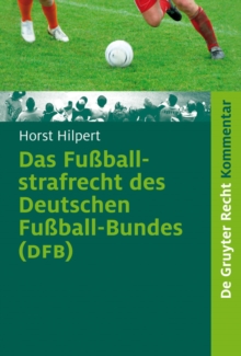 Image for Das Fussballstrafrecht des Deutschen Fussball-Bundes (DFB): Kommentar zur Rechts- und Verfahrensordnung des Deutschen Fussball-Bundes (RuVO) nebst Erlauterungen von weiteren Rechtsbereichen des DFB, der FIFA, der UEFA, der Landesverbande