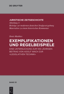 Image for Exemplifikationen und Regelbeispiele: Eine Untersuchung zum 100-jahrigen Beitrag von Adolf Wach zur "Legislativen Technik"