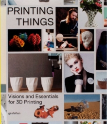 Printing Things: Visions and Essentials for 3D Printing