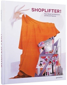 Image for Shoplifter!  : new retail architecture and brand spaces