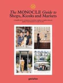Image for The Monocle guide to shops, kiosks and markets  : a handbook for shoppers, would-be retailers, neighbourhood-makers and brands in need of a fix