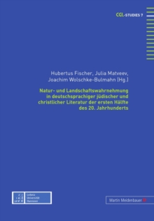 Image for Natur- und Landschaftswahrnehmung in deutschsprachiger juedischer und christlicher Literatur der ersten Haelfte des 20. Jahrhunderts