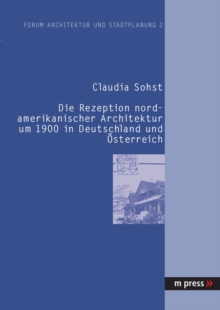 Rezeption Nordamerikanischer Architektur Um 1900 in Deutschland Und Oesterreich