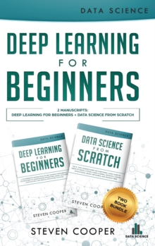 Image for Deep Learning For Beginners : 2 Manuscripts: Deep Learning For Beginners And Data Science From Scratch
