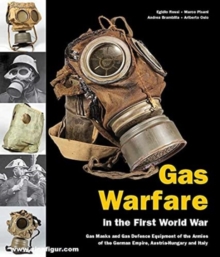 Gas Warfare in the First World war: Gas Masks and Gas Defence Equipment of the Armies of the German Empire, Austria-Hungary and Italy