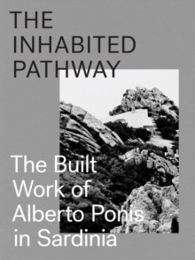 Image for The Inhabited Pathway - The Built Work of Alberto Ponis in Sardinia