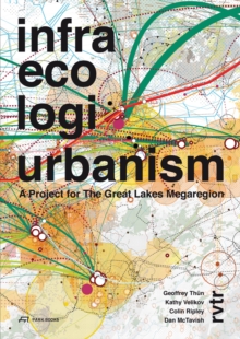 Infra Eco Logi Urbanism - A Project for the Great Lakes Megaregion