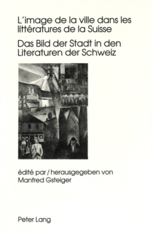 L'image de la ville dans les litteratures de la Suisse- Das Bild der Stadt in den Literaturen der Schweiz
