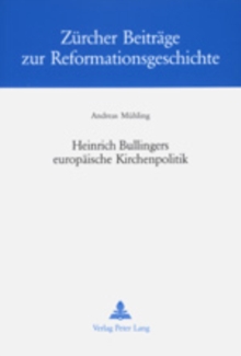 Heinrich Bullingers Europaeische Kirchenpolitik