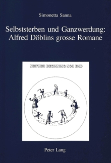 Selbststerben und Ganzwerdung: Alfred Doeblins grosse Romane