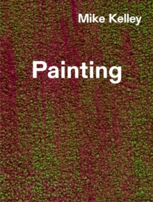 Mike Kelley: Timeless Painting