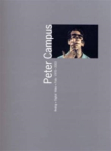Peter Campus - Analog + Digital Video + Foto 1970-2003