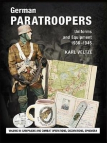 German Paratroopers Uniforms and Equipment 1936 – 1945: Volume 3: Campaigns and Combat Operations, Decorations, Ephemera