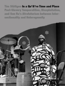 In a quAre Time and Place: Post-Slavery Temporalities, Blaxploitation, and Sun Ra’s Afrofuturism Between Intersectionality and Heterogeneity