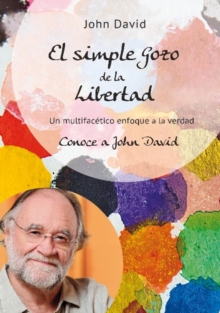 Image for El simple Gozo de la Libertad : Un multifacetico enfoque a la verdad - Conoce a John David