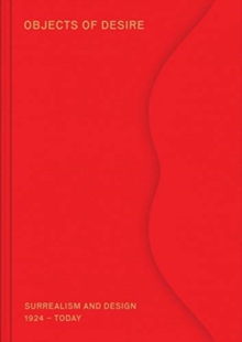 Objects of Desire: Surrealism and Design 1924 – Today