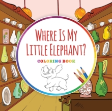 Image for Where Is My Little Elephant? - Coloring Book